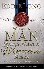 Cover of: What A Man Wants, What A Woman Needs The Secret To Successful, Fulfilling Relationships