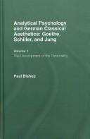 Cover of: Analytical Psychology and German Classical Aesthetics: Goethe, Schiller and Jung.  Volume 1.: The Development of the Personality