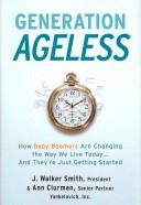 Cover of: Generation ageless: how baby boomers are changing the way we live today-- and they're just getting started