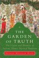 Cover of: The Garden of Truth: The Vision and Promise of Sufism, Islam's Mystical Tradition