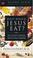 Cover of: What Would Jesus Eat? The Ultimate Program For Eating Well, Feeling Great, And Living Longer