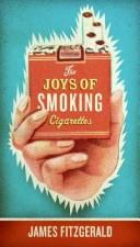 Cover of: The Joys of Smoking Cigarettes by James Fitzgerald, James Fitzgerald