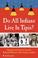 Cover of: Do All Indians Live in Tipis?