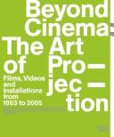 Cover of: Beyond cinema: the art of projection : films, videos and installations from 1963 to 2005 : works from the Friedrich Christian Flick Collection im Hamburger Bahnhof, from the Kramlich Collection and others : curated by Stan Douglas ...