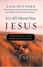 It's All About You, Jesus A Fresh Call To An Undistracted Life by Fawn Parish