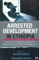 Cover of: Arrested Development in Ethiopia: Essays on Underdevelopment, Democracy, and Self-Determination