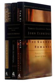 Cover of: The Three Classics: The Sacred Romance, Journey of Desire and Wild at Heart