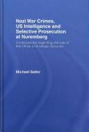 Nazi war crimes, US intelligence and selective prosecution at Nuremberg by Michael Salter