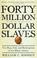 Cover of: $40 million slaves