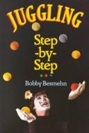 Cover of: Juggling step-by-step by Bobby Besmehn, Bobby Besmehn