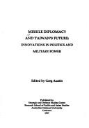 Cover of: Missile diplomacy and Taiwan's future: innovations in politics and military power