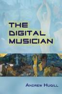 Cover of: The Digital Musician: Creating Music with Digital Technology