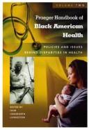 Cover of: Praeger handbook of Black American health: policies and issues behind disparities in health