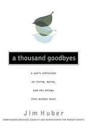 Cover of: A Thousand Goodbyes: A Son's Reflection on Living, Dying, and the Things That Matter Most