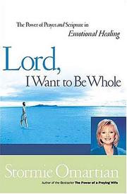 Cover of: Lord, I Want To Be Whole: The Power Of Prayer And Scripture In Emotional Healing