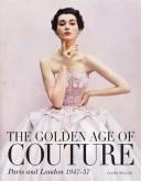 Cover of: The golden age of couture: Paris and London, 1947-57