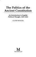 Cover of: politics of the ancient constitution: an introduction to English political thought, 1603-1642