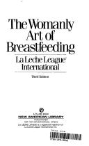 Cover of: The womanly art of breastfeeding. by La Leche League International.