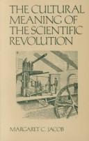 The cultural meaning of the scientific revolution by Margaret C. Jacob
