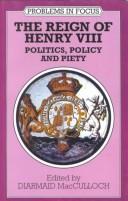 Cover of: The Reign of Henry VIII: politics, policy, and piety