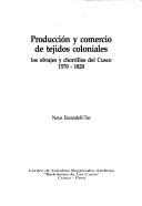 Cover of: Producción y comercio de tejidos coloniales: los obrajes y chorrillos del Cusco, 1570-1820