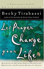 Cover of: Let prayer change your life by Becky Tirabassi