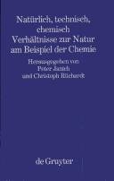 Cover of: Natürlich, technisch, chemisch: Verhältnisse zur Natur am Beispiel der Chemie