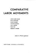Cover of: Comparative labor movements by [by] John Clarke Adams [et al.], edited by Walter Galenson.