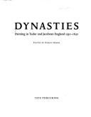 Cover of: Dynasties: painting in Tudor and Jacobean England, 1530-1630