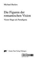 Cover of: Figuren der romantischen Vision: Victor Hugo als Paradigma
