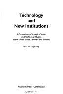 Cover of: Technology and new institutions: a comparison of strategic choices and technology studies in the United States, Denmark and Sweden