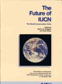 Cover of: The future of IUCN-The World Conservation Union: proceedings of a symposium held on the occasion of the inauguration of the new IUCN headquarters, Gland, Switzerland, 3-4 November 1992