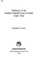 Cover of: Prehistory of the southern Manabí coast, Ecuador: López Viejo