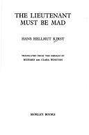 Cover of: The lieutenant must be mad by Hans Hellmut Kirst