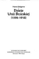 Cover of: Dzieje Unii Brzeskiej, 1596-1918 by Hanna Dylągowa, Hanna Dylągowa