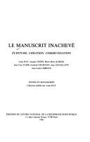 Cover of: Le Manuscrit inachevé: écriture, création, communication