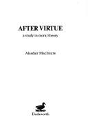 Cover of: After virtue by Alasdair C. MacIntyre