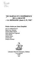 Cover of: Du Bartas et l'expérience de la beauté by études réunies par James Dauphiné ; avec la collaboration de Marie-Luce Demonet ... [et al.].