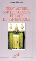 Cover of: Débat actuel sur les sources et l'âge du Pentateuque
