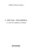 Cover of: Década Neoliberal e a Crise dos Sindicatos no Brasil, A by Adalberto Moreira Cardoso