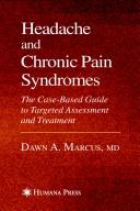 Cover of: Headache and chronic pain syndromes: the case-based guide to targeted assessment and treatment