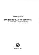 Cover of: Environment and agriculture in Bronze Age Hungary