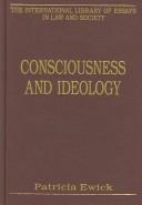 Cover of: Consciousness and Ideology (The International Library of Essays in Law and Society) (The International Library of Essays in Law and Society) (The International Library of Essays in Law and Society)