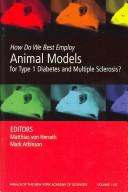 Cover of: How do we best employ animal models for type 1 diabetes and multiple sclerosis?