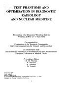 Cover of: Test phantoms and optimisation in diagnostic radiology and nuclear medicine: proceedings of a discussion workshop, Wurzburg (FRG) 15-17 June, 1992