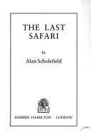 The last safari by Alan Scholefield