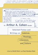 Cover of: An Arthur A. Cohen reader: selected fiction and writings on Judaism, theology, literature, and culture