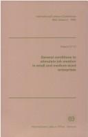 Cover of: General conditions to stimulate job creation in small and medium-sized enterprises | International Labour Conference (86th Session 1998 Geneva)