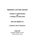 Theology and the Church, Response to Cardinal Ratzinger and a Warning to the Whole Church by Juan Luis Segundo