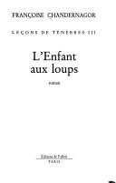Cover of: L' enfant aux loups by Françoise Chandernagor